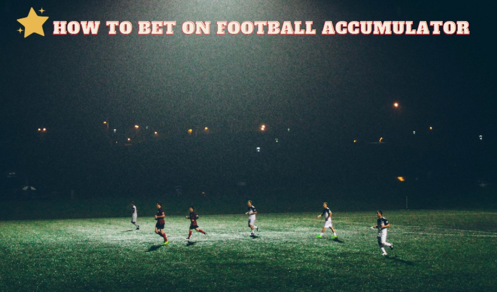 How to Bet on Football Accumulator
